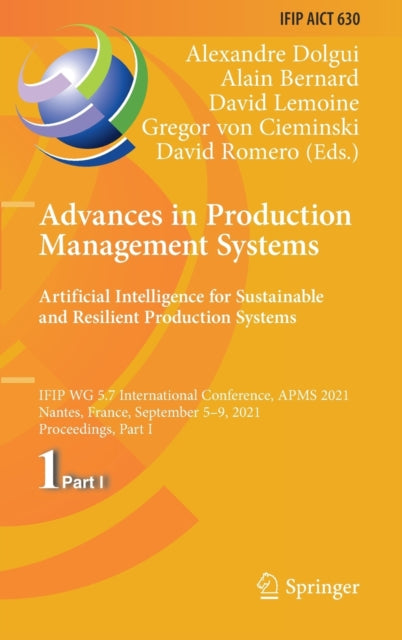 Advances in Production Management Systems. Artificial Intelligence for Sustainable and Resilient Production Systems: IFIP WG 5.7 International Conference, APMS 2021, Nantes, France, September 5-9, 2021, Proceedings, Part I