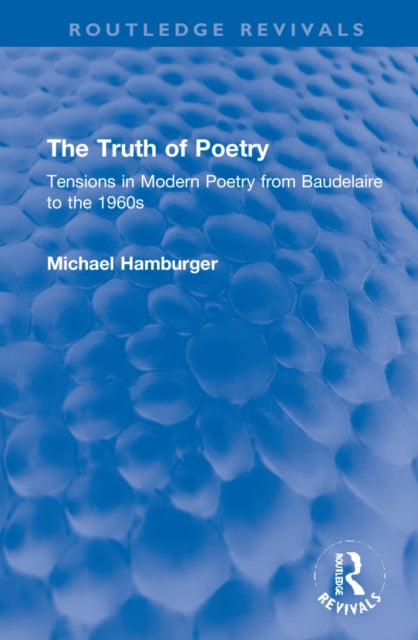 The Truth of Poetry: Tensions in Modern Poetry from Baudelaire to the 1960s