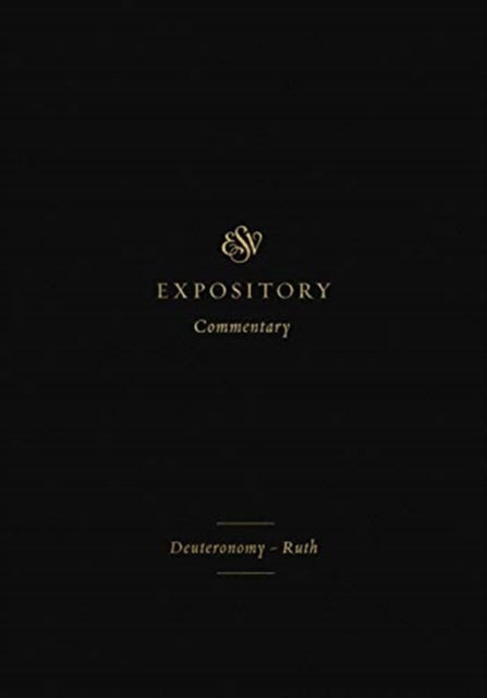 ESV Expository Commentary: Deuteronomy-Ruth