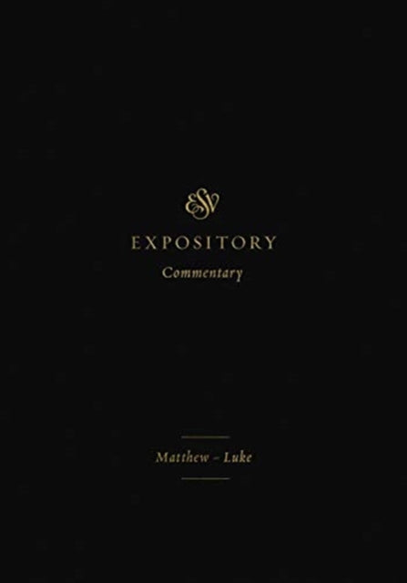 ESV Expository Commentary: Matthew-Luke