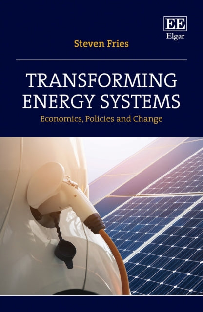 Transforming Energy Systems: Economics, Policies and Change