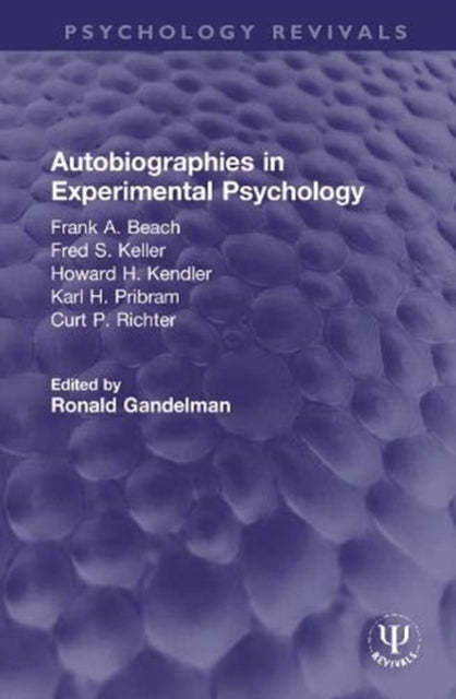 Autobiographies in Experimental Psychology: Frank A. Beach, Fred S. Keller, Howard H. Kendler, Karl H. Pribram, Curt P. Richter