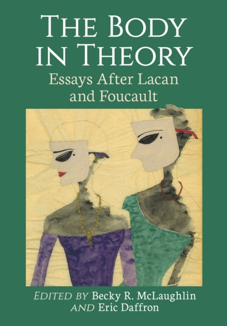 The Body in Theory: Essays After Lacan and Foucault