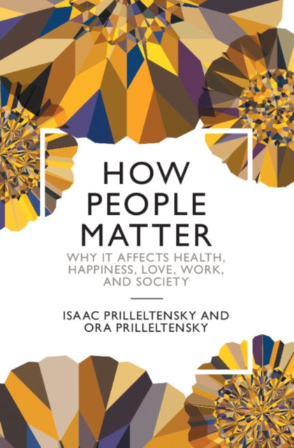 How People Matter: Why it Affects Health, Happiness, Love, Work, and Society