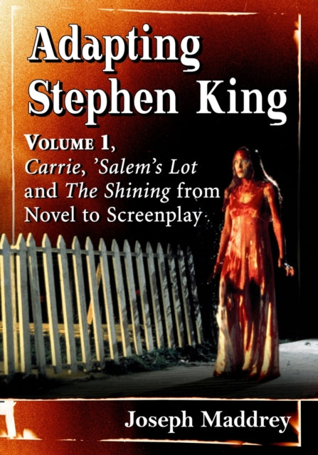 Adapting Stephen King: Volume 1, Carrie, 'Salem's Lot and The Shining from Novel to Screenplay