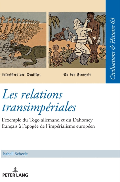 Les relations transimperiales; L'exemple du Togo allemand et du Dahomey francais a l'apogee de l'imperialisme europeen