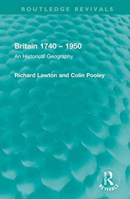 Britain 1740 - 1950: An Historical Geography