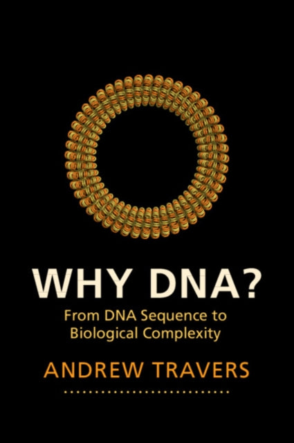 Why DNA?: From DNA Sequence to Biological Complexity