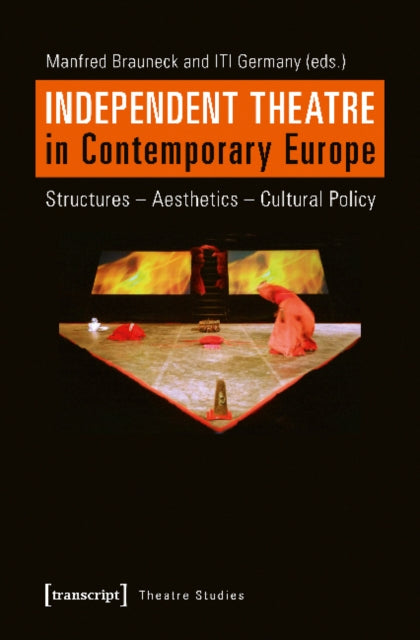 Independent Theatre in Contemporary Europe - Structures - Aesthetics - Cultural Policy