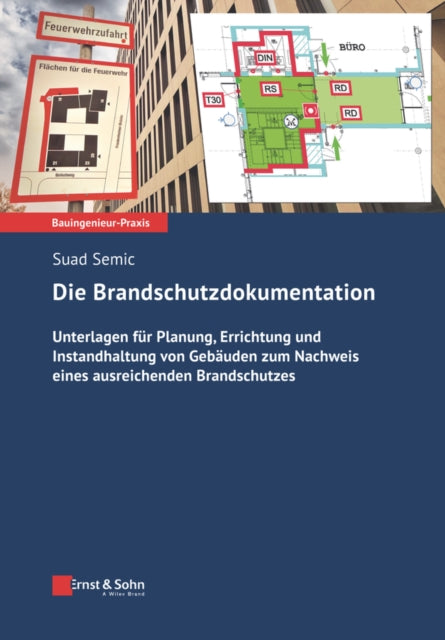 Die Brandschutzdokumentation: Unterlagen fur Planung, Errichtung und Instandhaltung von Gebauden zum Nachweis eines ausreichenden Brandschutzes