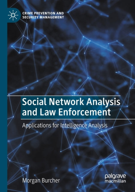 Social Network Analysis and Law Enforcement: Applications for Intelligence Analysis