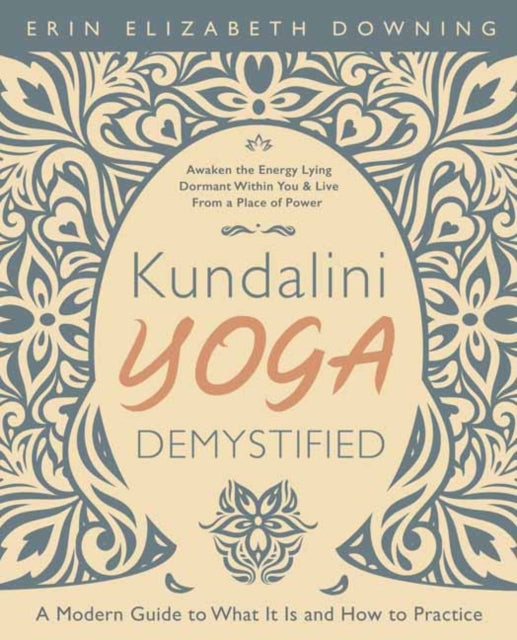 Kundalini Yoga Demystified: A Modern Guide to What It Is and How to Practice