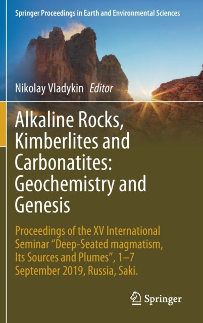 Alkaline Rocks, Kimberlites and Carbonatites: Geochemistry and Genesis: Proceedings of the XV International Seminar "Deep-seated magmatism, its sources and plumes", 1-7 September 2019, Russia, Saki.