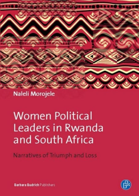 Women Political Leaders in Rwanda and South Afri - Narratives of Triumph and Loss