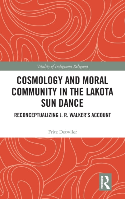 Cosmology and Moral Community in the Lakota Sun Dance: Reconceptualizing J. R. Walker's Account