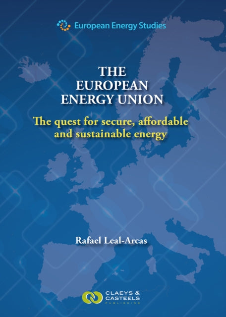 European Energy Studies Volume VIII: The European Energy Union:The Quest for Secure, Affordable and Sustianable Energy