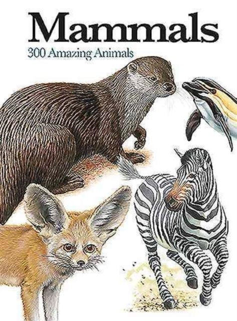 Mammals: 300 Amazing Animals