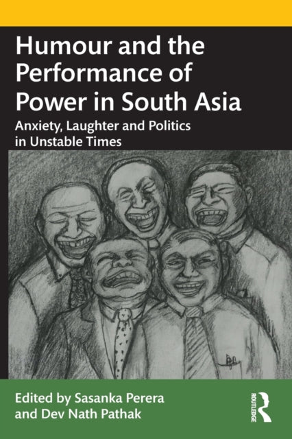 Humour and the Performance of Power in South Asia: Anxiety, Laughter and Politics in Unstable Times