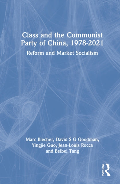 Class and the Communist Party of China, 1978-2021: Reform and Market Socialism