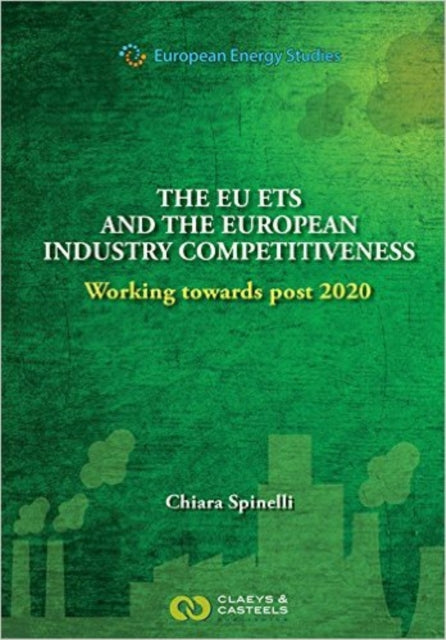 European Energy Studies Volume X: The EU ETS and the European Industry Competitiveness: Working towards post 2020