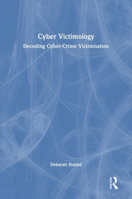 Cyber Victimology: Decoding Cyber-Crime Victimisation