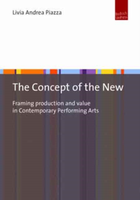 The Concept of the New - Framing Production and Value in Contemporary Performing Arts