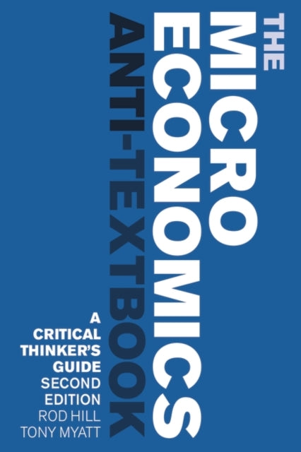 The Microeconomics Anti-Textbook: A Critical Thinker's Guide - 2nd edition