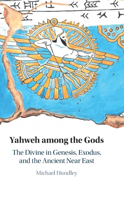 Yahweh among the Gods: The Divine in Genesis, Exodus, and the Ancient Near East