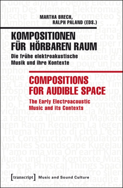 Kompositionen fur hoerbaren Raum / Compositions f - Die fruhe elektroakustische Musik und ihre Kontexte / The Early Electroacoustic Music and Its