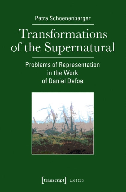 Transformations of the Supernatural - Problems of Representation in the Work of Daniel Defoe