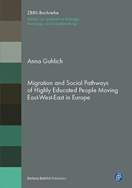 Migration and Social Pathways - Biographies of Highly Educated People Moving East-West-East in Europe