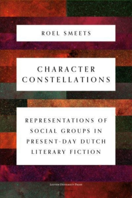 Character Constellations: Representations of Social Groups in Present-Day Dutch Literary Fiction