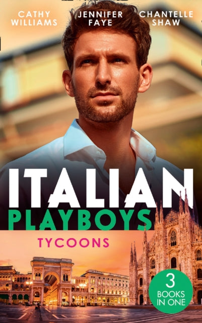 Italian Playboys: Tycoons: The Uncompromising Italian / Return of the Italian Tycoon / a Bride Worth Millions