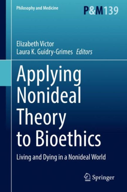 Applying Nonideal Theory to Bioethics: Living and Dying in a Nonideal World