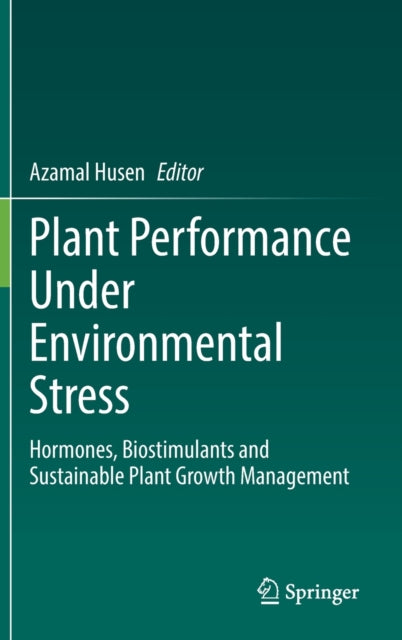 Plant Performance Under Environmental Stress: Hormones, Biostimulants and Sustainable Plant Growth Management