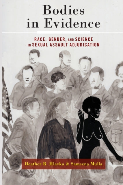 Bodies in Evidence: Race, Gender, and Science in Sexual Assault Adjudication