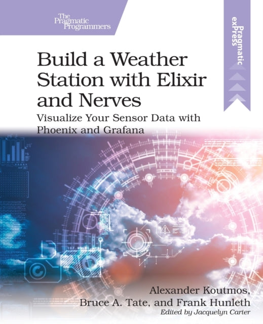 Build a Weather Station with Elixir and Nerves: Visualize Your Sensor Data with Phoenix and Grafana