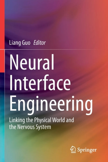 Neural Interface Engineering: Linking the Physical World and the Nervous System