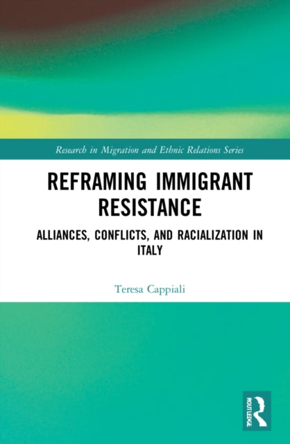 Reframing Immigrant Resistance: Alliances, Conflicts, and Racialization in Italy