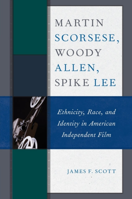 Martin Scorsese, Woody Allen, Spike Lee: Ethnicity, Race, and Identity in American Independent Film