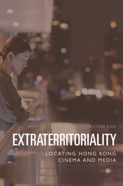 Extraterritoriality: Locating Hong Kong Cinema and Media