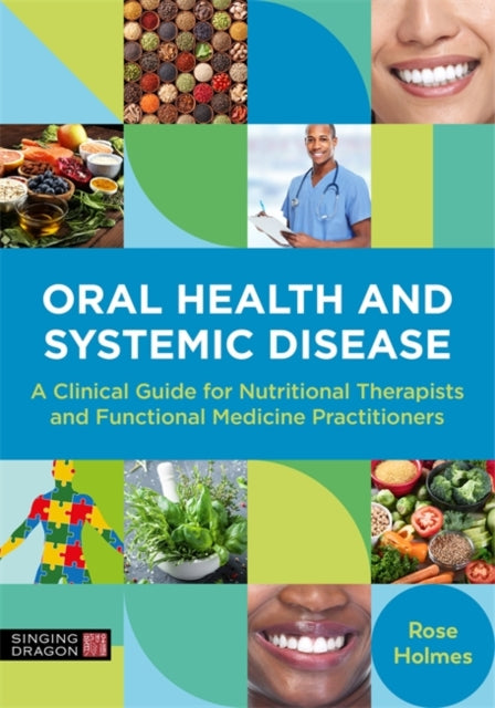 Oral Health and Systemic Disease: A Clinical Guide for Nutritional Therapists and Functional Medicine Practitioners