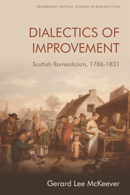 Dialectics of Improvement: Scottish Romanticism, 1786-1831