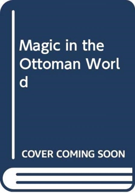 MAGIC IN THE OTTOMAN WORLD