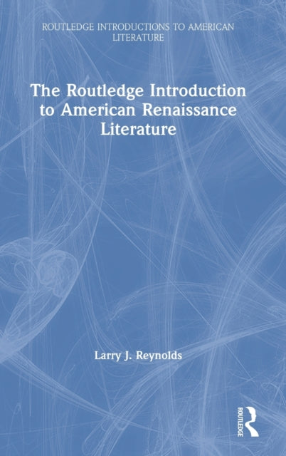 The Routledge Introduction to American Renaissance Literature