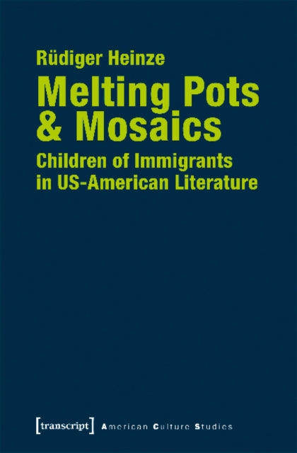 Melting Pots & Mosaics - Children of Immigrants in US-American Literature