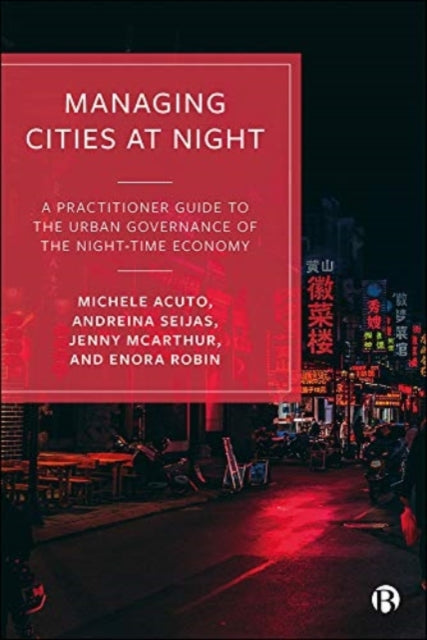 Managing Cities at Night: A Practitioner Guide to the Urban Governance of the Night-Time Economy