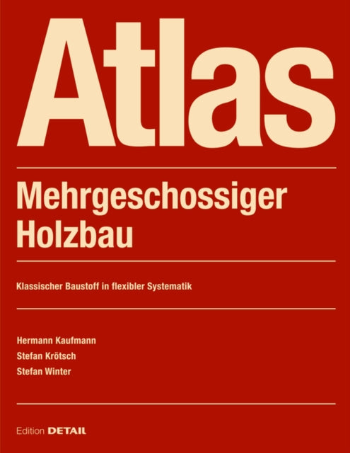 Atlas Mehrgeschossiger Holzbau: Grundlagen - Konstruktionen - Beispiele