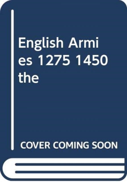 ENGLISH ARMIES 1275 1450 THE