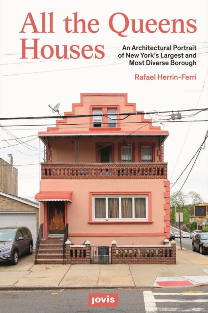 All The Queens Houses: An Architectural Portrait of New York's Largest and Most Diverse Borough